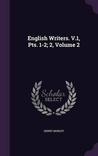 Cover image for English Writers. V.1, Pts. 1-2; 2, Volume 2