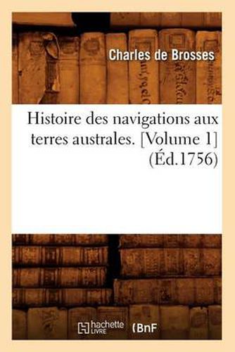 Cover image for Histoire Des Navigations Aux Terres Australes. [Volume 1] (Ed.1756)