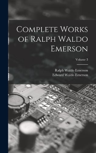 Complete Works of Ralph Waldo Emerson; Volume 3