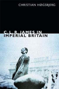 Cover image for C. L. R. James in Imperial Britain