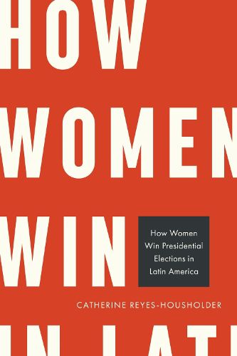 Cover image for How Women Win Presidential Elections in Latin America