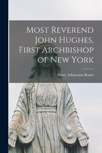 Most Reverend John Hughes, First Archbishop of New York