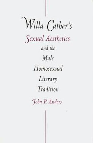 Cover image for Willa Cather's Sexual Aesthetics and the Male Homosexual Literary Tradition