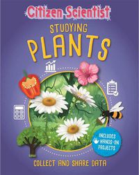 Cover image for Citizen Scientist: Studying Plants