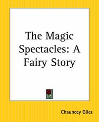 Cover image for The Magic Spectacles: A Fairy Story