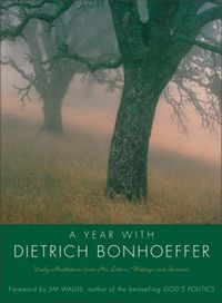 Cover image for A Year With Dietrich Bonhoeffer: Daily Meditations From His Letters, Wri tings And Sermons