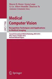 Cover image for Medical Computer Vision: Recognition Techniques and Applications in Medical Imaging: Second International MICCAI Workshop, MCV 2012, Nice, France, October 5, 2012, Revised Selected Papers