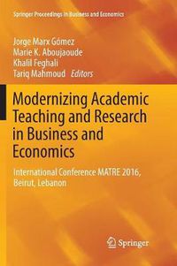 Cover image for Modernizing Academic Teaching and Research in Business and Economics: International Conference MATRE 2016, Beirut, Lebanon