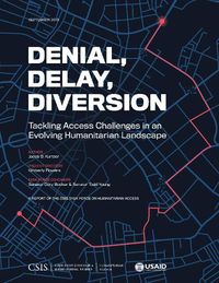 Cover image for Denial, Delay, Diversion: Tackling Access Challenges in an Evolving Humanitarian Landscape