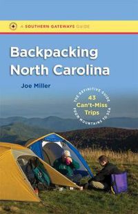 Cover image for Backpacking North Carolina: The Definitive Guide to 43 Can't-Miss Trips from Mountains to Sea