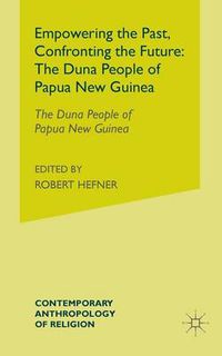 Cover image for Empowering the Past, Confronting the Future: The Duna People of Papua New Guinea