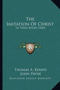 Cover image for The Imitation of Christ: In Three Books (1844)