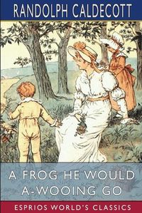 Cover image for A Frog He Would A-Wooing Go (Esprios Classics)