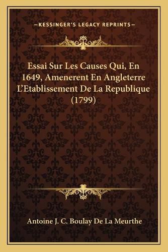 Cover image for Essai Sur Les Causes Qui, En 1649, Amenerent En Angleterre L'Etablissement de La Republique (1799)