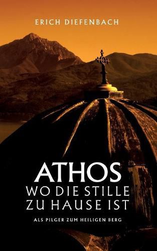 Cover image for Athos - wo die Stille zu Hause ist: Als Pilger zum heiligen Berg