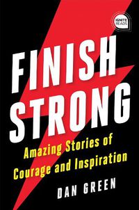 Cover image for Finish Strong: Amazing Stories of Courage and Inspiration