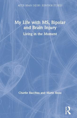 Cover image for My Life with MS, Bipolar and Brain Injury: Living in the Moment