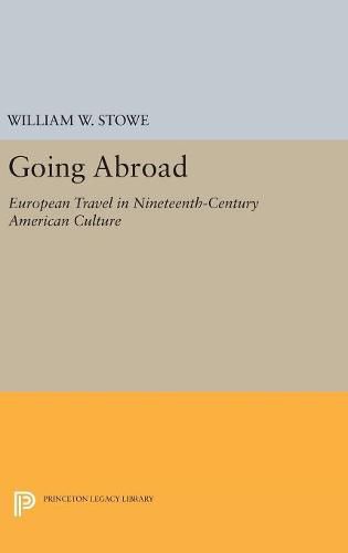 Cover image for Going Abroad: European Travel in Nineteenth-Century American Culture