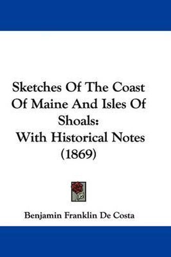 Cover image for Sketches of the Coast of Maine and Isles of Shoals: With Historical Notes (1869)