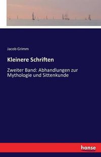 Cover image for Kleinere Schriften: Zweiter Band: Abhandlungen zur Mythologie und Sittenkunde