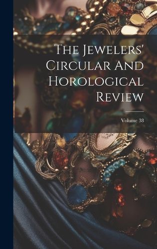 Cover image for The Jewelers' Circular And Horological Review; Volume 38