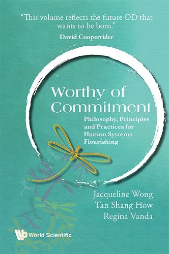 Cover image for Worthy Of Commitment: Philosophy, Principles And Practices For Human Systems Flourishing