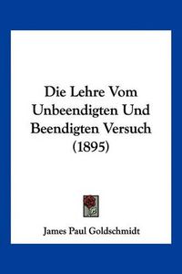 Cover image for Die Lehre Vom Unbeendigten Und Beendigten Versuch (1895)