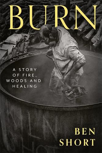 Cover image for Burn: A Story of Fire, Woods and Healing