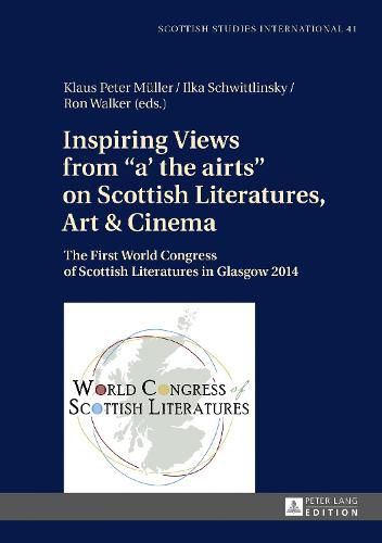 Inspiring Views from  a' the airts  on Scottish Literatures, Art and Cinema: The First World Congress of Scottish Literatures in Glasgow 2014