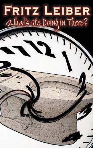 Cover image for What's He Doing in There? by Fritz Leiber, Science Fiction, Fantasy