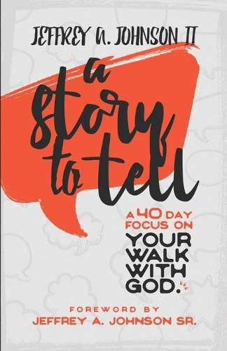 Cover image for A Story to Tell: 40 Day Focus on Your Walk with God