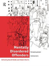 Cover image for Mentally Disordered Offenders: Managing People Nobody Owns