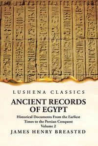 Cover image for Ancient Records of Egypt Historical Documents From the Earliest Times to the Persian Conquest Volume 2