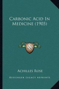 Cover image for Carbonic Acid in Medicine (1905)