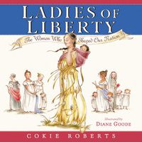 Cover image for Ladies of Liberty: The Women Who Shaped Our Nation