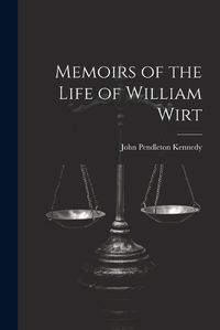 Cover image for Memoirs of the Life of William Wirt