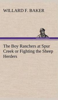 Cover image for The Boy Ranchers at Spur Creek or Fighting the Sheep Herders