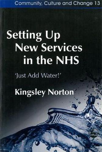 Cover image for Setting Up New Services in the NHS: 'Just Add Water!