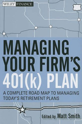 Cover image for Managing Your Firm's 401(k) Plan: A Complete Roadmap to Managing Today's Retirement Plans