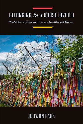 Cover image for Belonging in a House Divided: The Violence of the North Korean Resettlement Process