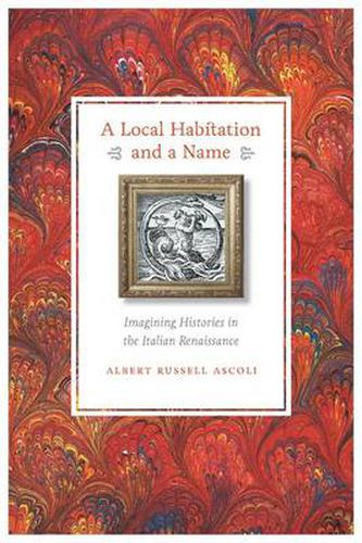 A Local Habitation and a Name: Imagining Histories in the Italian Renaissance