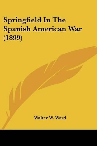 Cover image for Springfield in the Spanish American War (1899)