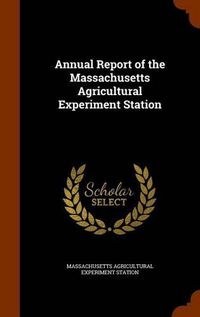 Cover image for Annual Report of the Massachusetts Agricultural Experiment Station