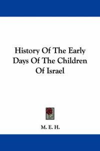 Cover image for History of the Early Days of the Children of Israel