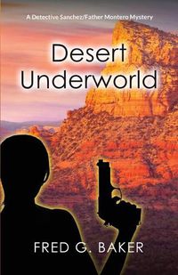 Cover image for Desert Underworld: A Detective Sanchez/Father Montero Mystery