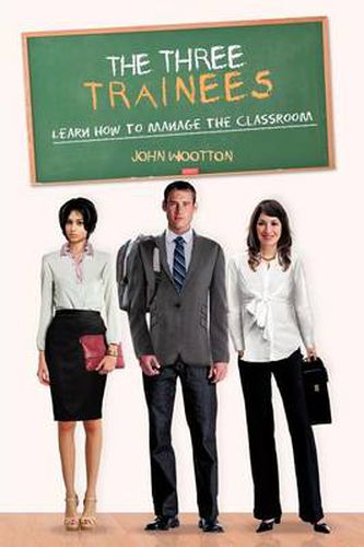 Cover image for The Three Trainees: Learn How to Manage the Classroom