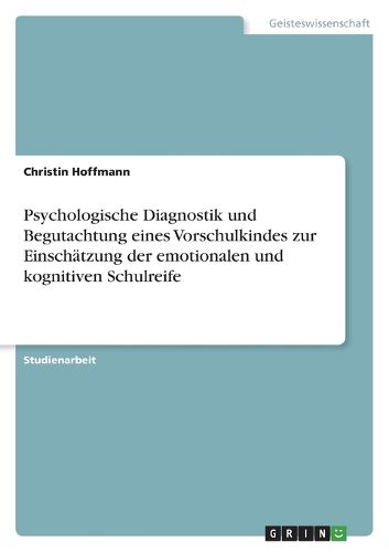 Cover image for Psychologische Diagnostik und Begutachtung eines Vorschulkindes zur Einschaetzung der emotionalen und kognitiven Schulreife