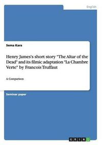 Cover image for Henry James's Short Story the Altar of the Dead and Its Filmic Adaptation La Chambre Verte by Francois Truffaut