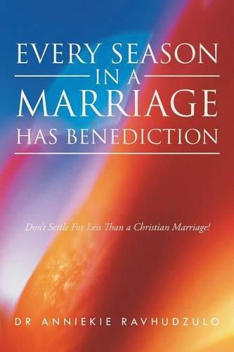 Cover image for Every Season in a Marriage has Benediction: Don't Settle For Less Than a Christian Marriage!