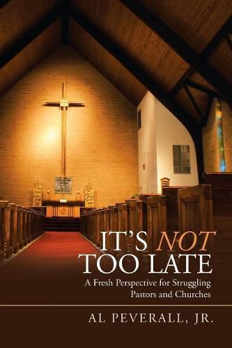 Cover image for It'S Not Too Late: A Fresh Perspective for Struggling Pastors and Churches